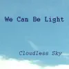 Cloudless Sky - We Can Be Light - Single